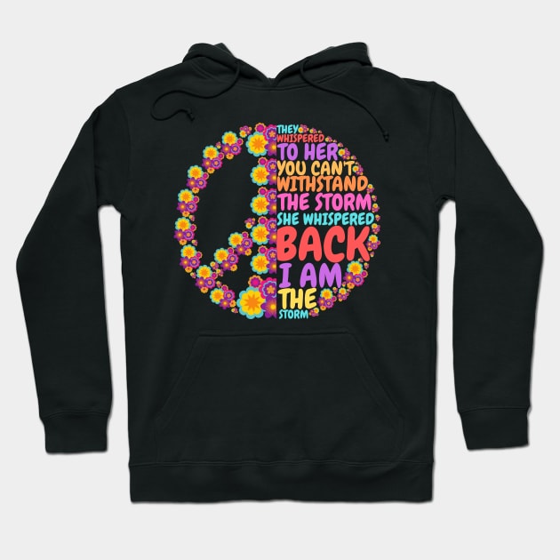 They Whispered To Her You Cannot Withstand The Storm, Cute Hippie Hippies Floral Peace Hoodie by JustBeSatisfied